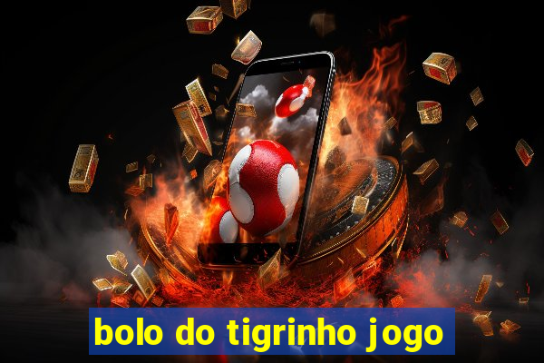 bolo do tigrinho jogo